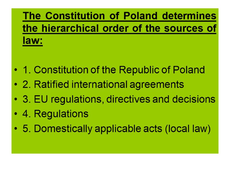The Constitution of Poland determines the hierarchical order of the sources of law: 